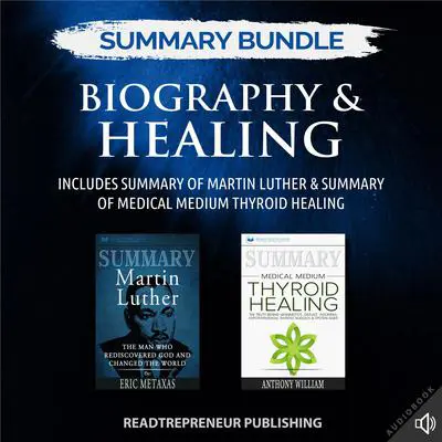 Summary Bundle: Biography & Healing | Readtrepreneur Publishing: Includes Summary of Martin Luther & Summary of Medical Medium Thyroid Healing: Includes Summary of Martin Luther &amp; Summary of Medical Medium Thyroid Healing Audibook, by Readtrepreneur Publishing