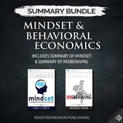 Summary Bundle: Mindset & Behavioral Economics | Readtrepreneur Publishing: Includes Summary of Mindset & Summary of Misbehaving: Includes Summary of Mindset &amp; Summary of Misbehaving Audibook, by Readtrepreneur Publishing