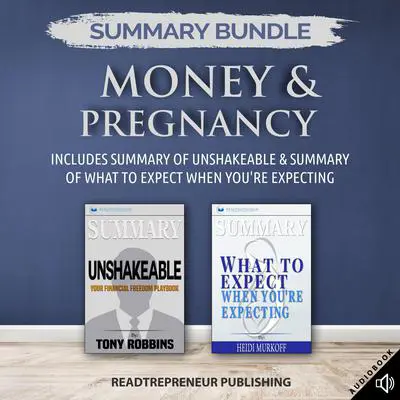 Summary Bundle: Money & Pregnancy | Readtrepreneur Publishing: Includes Summary of Unshakeable & Summary of What to Expect When You're Expecting: Includes Summary of Unshakeable &amp; Summary of What to Expect When You’re Expecting Audibook, by Readtrepreneur Publishing