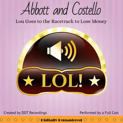 Abbott and Costello: Lou Goes to the Racetrack to Lose Money Audibook, by DDT Recordings