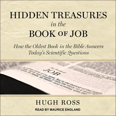 Hidden Treasures in the Book of Job: How the Oldest Book in the Bible Answers Today’s Scientific Questions Audibook, by Hugh Ross
