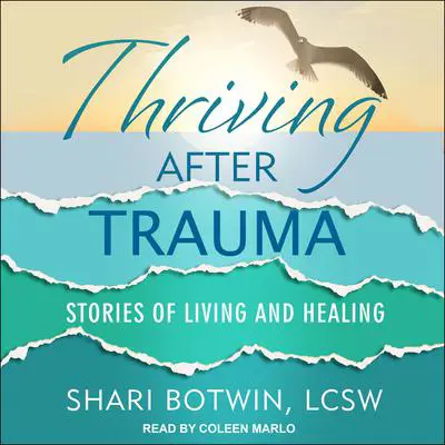 Thriving After Trauma: Stories of Living and Healing Audibook, by Shari Botwin