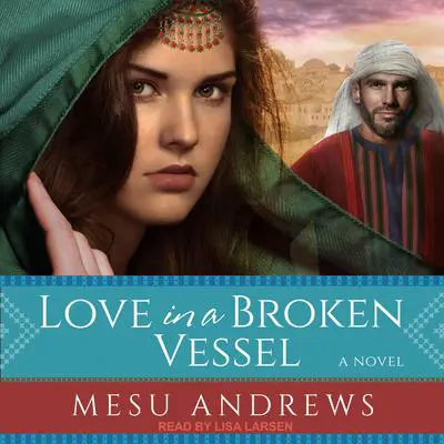 Love in a Broken Vessel: A Novel Audibook, by Mesu Andrews