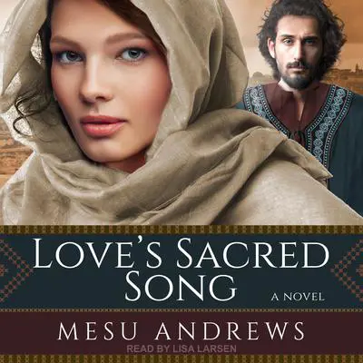 Love’s Sacred Song: A Novel Audibook, by Mesu Andrews