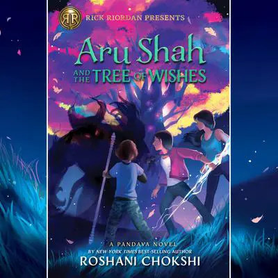 Aru Shah and the Tree of Wishes (A Pandava Novel Book 3) Audibook, by Roshani Chokshi