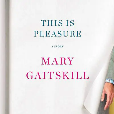 This Is Pleasure: A Story Audibook, by Mary Gaitskill