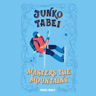 Junko Tabei Masters the Mountains Audibook, by Rebel Girls