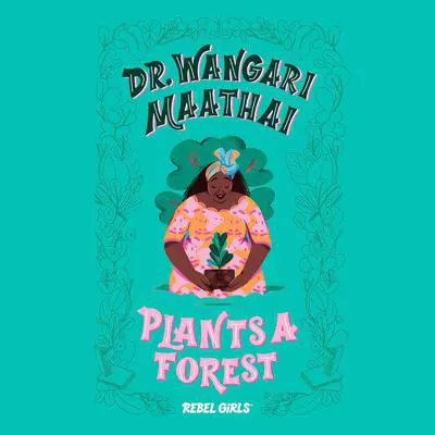 Dr. Wangari Maathai Plants a Forest Audibook, by Rebel Girls