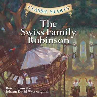 The Swiss Family Robinson: Classic Starts® Audibook, by Johann David Wyss