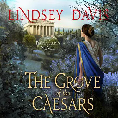 The Grove of the Caesars: A Flavia Albia Novel Audibook, by Lindsey Davis