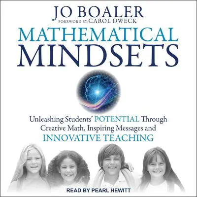 Mathematical Mindsets: Unleashing Students' Potential through Creative Math, Inspiring Messages and Innovative Teaching Audibook, by Jo Boaler