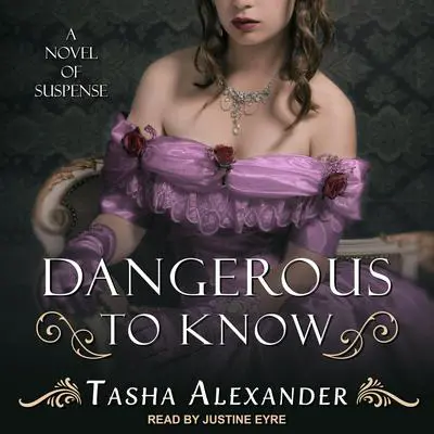 Dangerous to Know: A Novel of Suspense Audibook, by Tasha Alexander