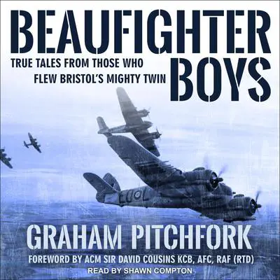 Beaufighter Boys: True Tales From Those Who Flew Bristol’s Mighty Twin Audibook, by Graham Pitchfork