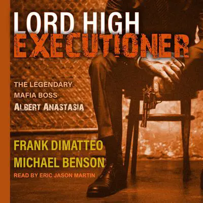 Lord High Executioner: The Legendary Mafia Boss Albert Anastasia Audibook, by Frank DiMatteo