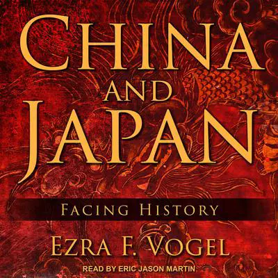 China and Japan: Facing History Audibook, by Ezra F. Vogel