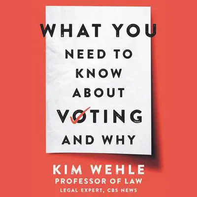 What You Need to Know About Voting--and Why Audibook, by Kim Wehle