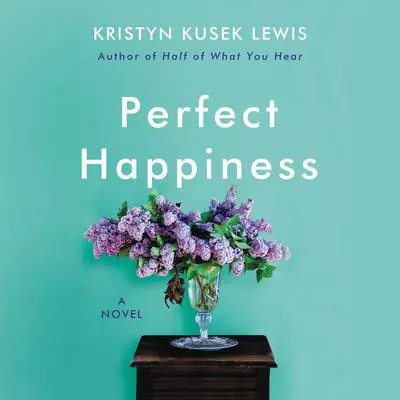 Perfect Happiness: A Novel Audibook, by Kristyn Kusek Lewis