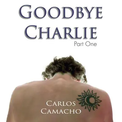 Goodbye Charlie Audibook, by Carlos Camacho