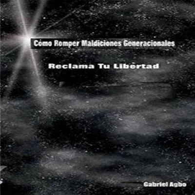 Cómo Romper Maldiciones Generacionales: Reclama tu Libertad Audibook, by Gabriel  Agbo