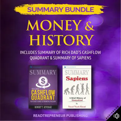 Summary Bundle: Money & History | Readtrepreneur Publishing: Includes Summary of Rich Dad's Cashflow Quadrant & Summary of Sapiens Audibook, by Readtrepreneur Publishing