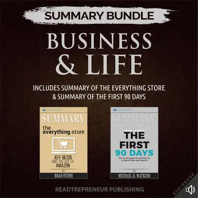 Summary Bundle: Business & Life | Readtrepreneur Publishing: Includes Summary of The Everything Store & Summary of The First 90 Days Audibook, by Readtrepreneur Publishing