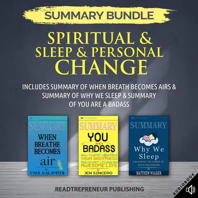 Summary Bundle: Spiritual & Sleep & Personal Change | Readtrepreneur Publishing: Includes Summary of When Breath Becomes Air & Summary of Why We Sleep & Summary of You Are a Badass Audibook, by Readtrepreneur Publishing