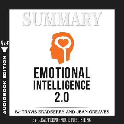 Summary of Emotional Intelligence 2.0 by Travis Bradberry, Jean Greaves, Patrick Lencioni Audibook, by Readtrepreneur Publishing