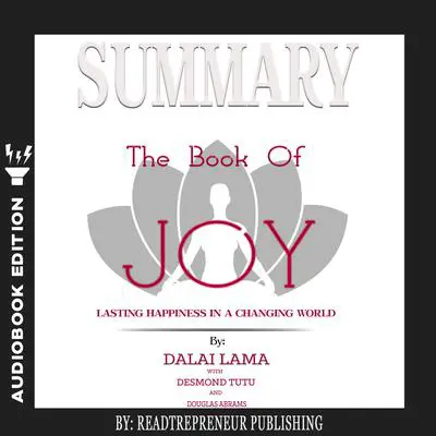 Summary of The Book of Joy: Lasting Happiness in a Changing World by Dalai Lama & Desmond Tutu Audibook, by Readtrepreneur Publishing