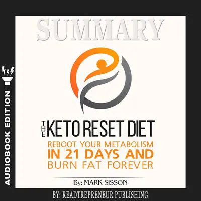 Summary of The Keto Reset Diet: Reboot Your Metabolism in 21 Days and Burn Fat Forever by Mark Sisson and Brad Kearns Audibook, by Readtrepreneur Publishing