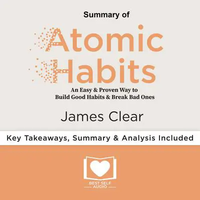 Summary of Atomic Habits by James Clear Audibook, by Best Self Audio