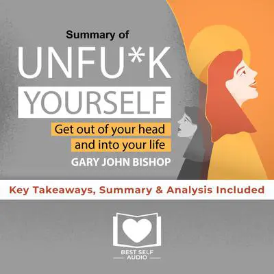 Summary of Unfu*k Yourself by Gary John Bishop Audibook, by Best Self Audio