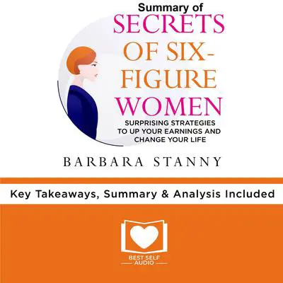 Summary of Secrets of Six-Figure Women by Barbara Stanny Audibook, by Best Self Audio