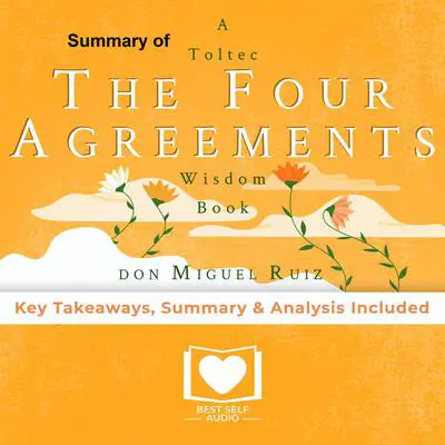 Summary of The Four Agreements by Don Miguel Ruiz Audibook, by Best Self Audio