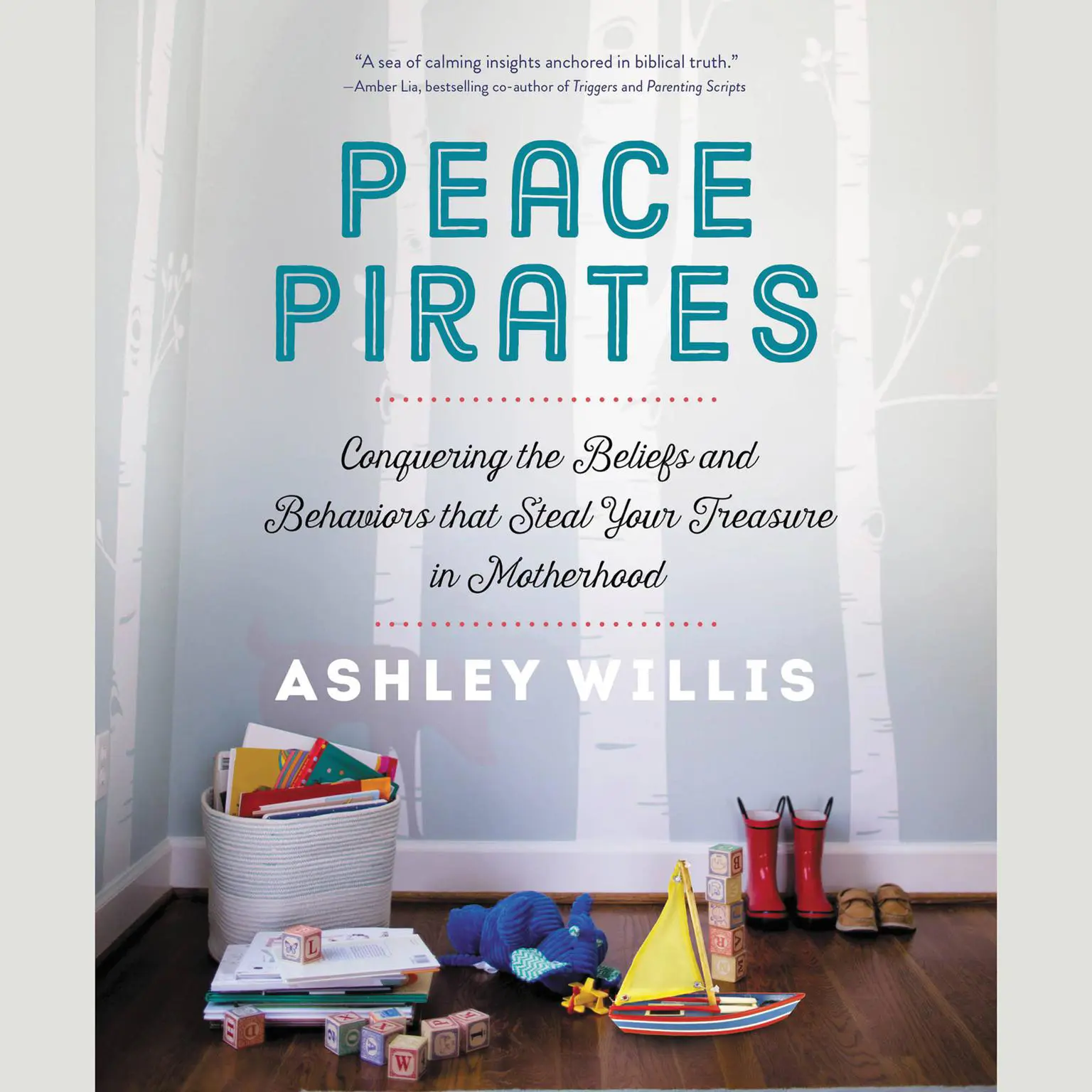 Peace Pirates: Conquering the Beliefs and Behaviors that Steal Your Treasure in Motherhood Audiobook, by Ashley Willis