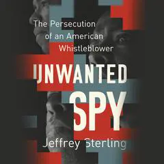 Unwanted Spy: The Persecution of an American Whistleblower Audibook, by Jeffrey Sterling