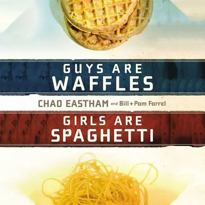 Guys are Waffles, Girls are Spaghetti Audibook, by Chad Eastham