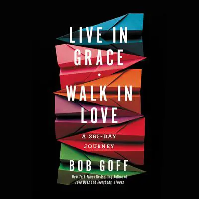 Live in Grace, Walk in Love: A 365-Day Journey Audibook, by Bob Goff