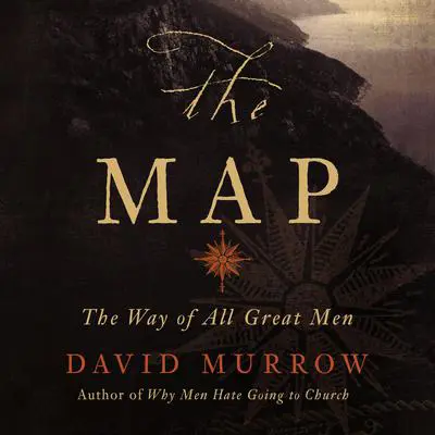 The Map: The Way of All Great Men Audibook, by David Murrow