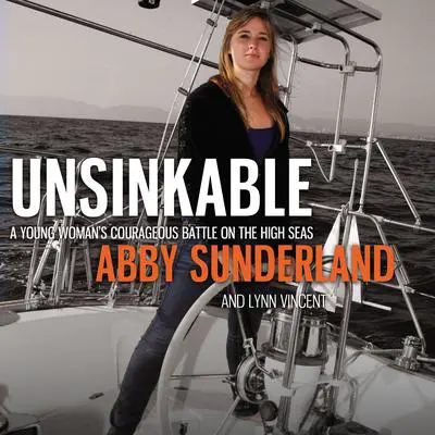 Unsinkable: A Young Woman's Courageous Battle on the High Seas Audibook, by Abby Sunderland