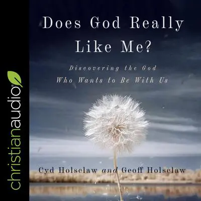 Does God Really Like Me?: Discovering The God Who Wants To Be With Us Audibook, by Cyd Holsclaw