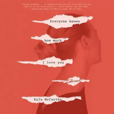 Everyone Knows How Much I Love You: A Novel Audibook, by Kyle McCarthy