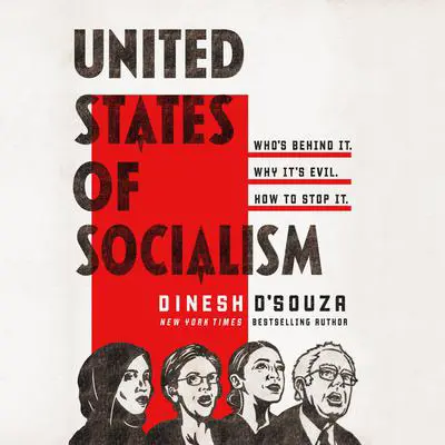United States of Socialism: Who's Behind It. Why It's Evil. How to Stop It. Audibook, by Dinesh D’Souza