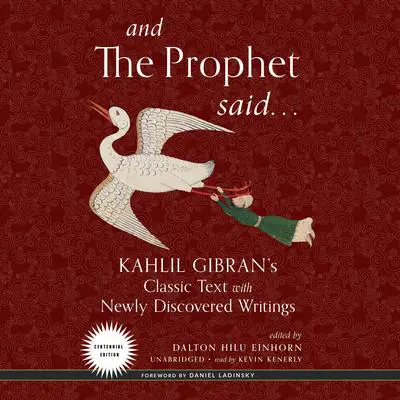 And the Prophet Said: Kahlil Gibran’s Classic Text with Newly Discovered Writings Audibook, by Kahlil Gibran