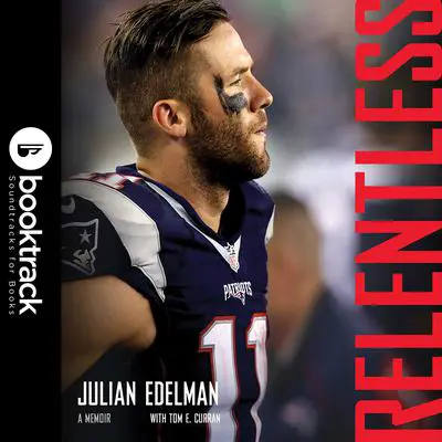 Relentless: Booktrack Edition: A Memoir Audibook, by Julian Edelman