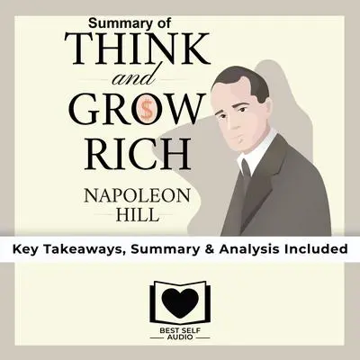 Summary of Think and Grow Rich by Napoleon Hill Audibook, by Best Self Audio