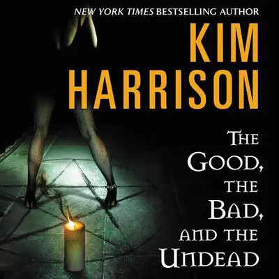 The Good, the Bad, and the Undead Audibook, by Kim Harrison