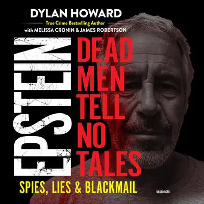 Epstein: Dead Men Tell No Tales; Spies, Lies &amp; Blackmail Audibook, by Dylan Howard