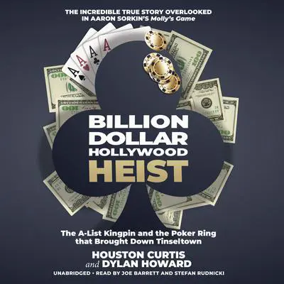 Billion Dollar Hollywood Heist: The A-List Kingpin and the Poker Ring That Brought down Tinseltown Audibook, by Houston Curtis