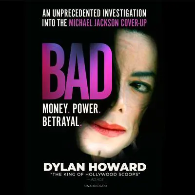 Bad: An Unprecedented Investigation into the Michael Jackson Cover-Up Audibook, by Dylan Howard