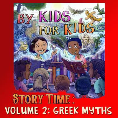By Kids For Kids Story Time: Volume 02—Greek Myths Audibook, by By Kids For Kids Story Time